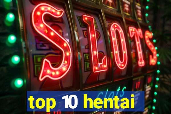 top 10 hentai